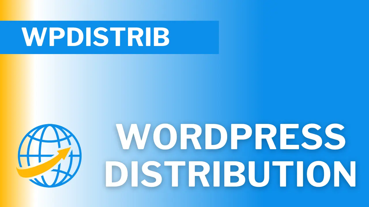 WordPress Distribution: Discover 12 Major Benefits of WPDistrib 1 Graphic representing WPDistrib WordPress distribution concept labeled 'WPDistrib', with globe and arrow icon on blue and yellow background.