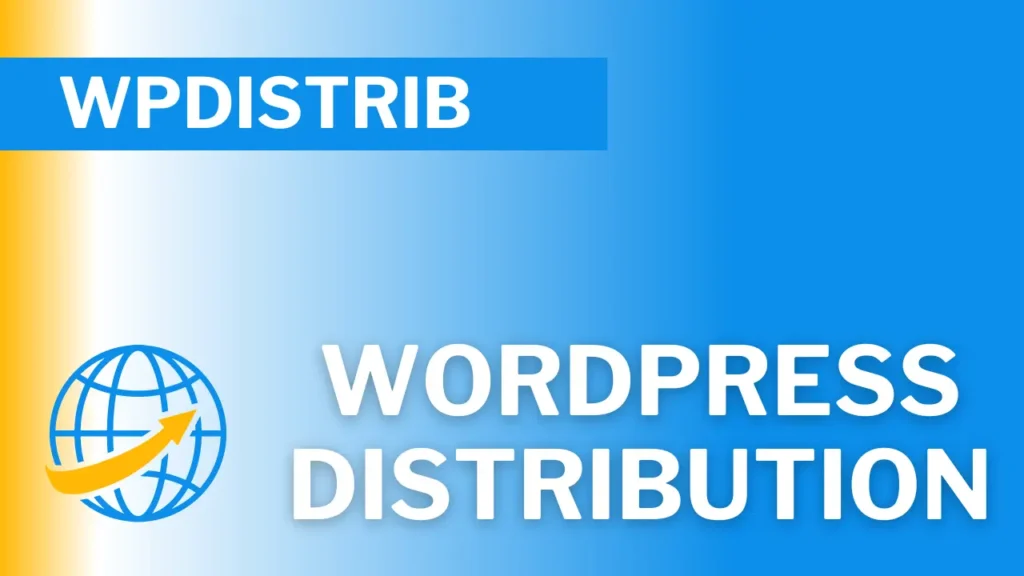 WordPress Distribution: Discover 12 Major Benefits of WPDistrib 2 Graphic representing WPDistrib WordPress distribution concept labeled 'WPDistrib', with globe and arrow icon on blue and yellow background.
